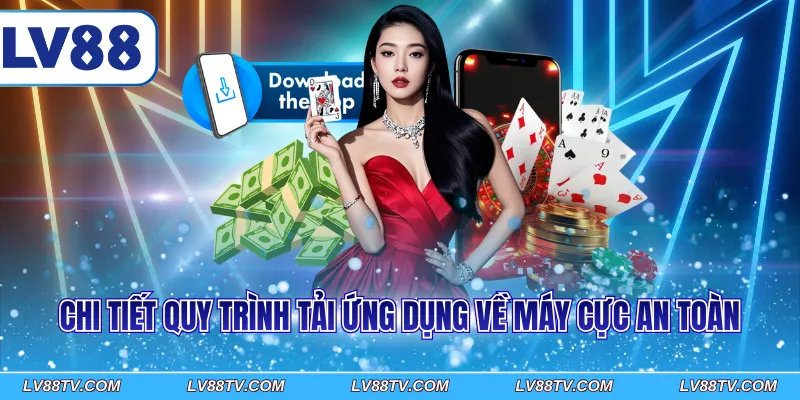 Chi tiết quy trình tải ứng dụng về máy cực an toàn Chi tiết quy trình tải ứng dụng về máy cực an toàn